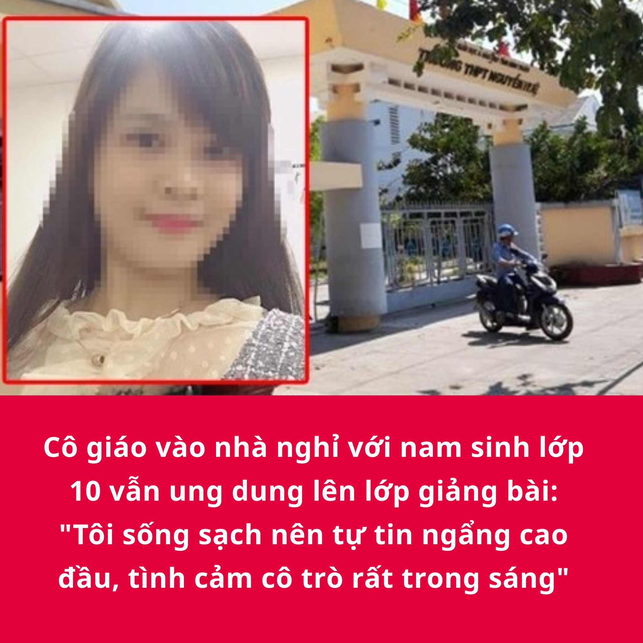 Cô giáo v:ào nh:à ngh:ỉ v:ới nam sinh lớp 10 vẫn ung dung lên lớp giảng bài: “Tôi sống sạch nên tự tin ngẩng cao đầu, tình cảm cô trò rất trong sáng”